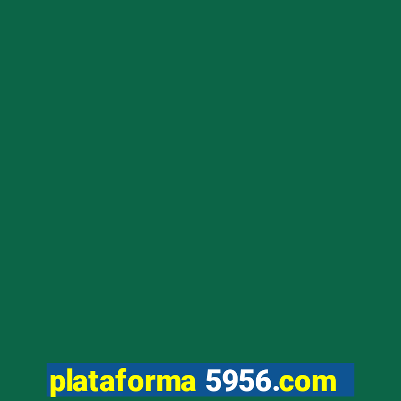 plataforma 5956.com